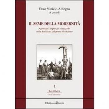 Il seme della modernità. Agronomi, impresari e mezzadri nella Basilicata del primo Novecento