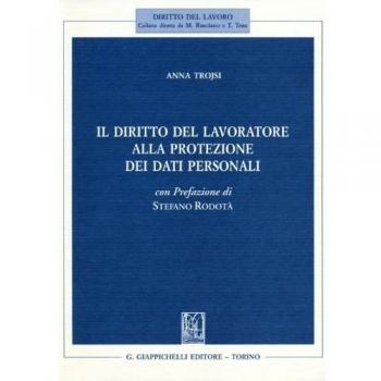 Il diritto del lavoratore alla protezione dei dati personali