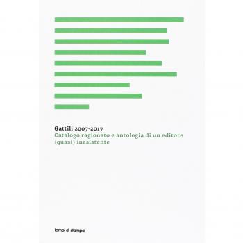 Gattili 2007-2017. Catalogo ragionato e antologia di un editore (quasi) inesistente