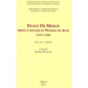 Felice de Merlis prete e notaio in Venezia ed Ayas (1315-1348). Indici (Vol. 3)