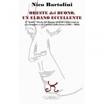Oreste del Buono, un elbano eccellente. Il «fondo» Oreste del Buono: articoli e interventi su «Lo Scoglio» e il «Corriere della Sera» (1984 2004)
