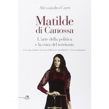 Matilde di Canossa. L'arte della politica e la cura del territorio