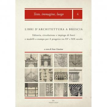 Libri d'architettura a Brescia. Editoria, circolazione e impiego di fonti e modelli a stampa per il progetto tra XV e XIX secolo. Con CD-ROM