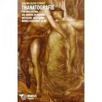 Thanatografie. Per un'estetica del morire in Platone, Nietzsche, Heidegger, Michelstaedter e Rilke