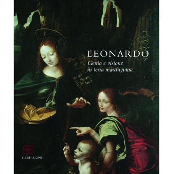 Leonardo. Genio e visione in terra marchigiana. Catalogo della mostra