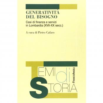 Generatività del bisogno. Casi di finanza e servizi in Lombardia (XVII-XX secc.)