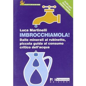 Imbrocchiamola! Dalle minerali al rubinetto, piccola guida al consumo critico dell'acqua