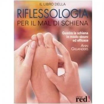 Il libro della riflessologia per il mal di schiena. Guarire la schiena in modo sicuro ed efficace