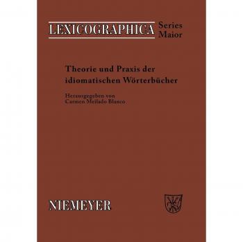Theorie Und Praxis Der Idiomatischen Worterbucher, Lexicographica. Series Maior