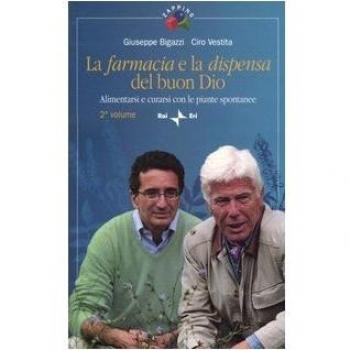 La farmacia e la dispensa del buon Dio. Alimentarsi e curarsi con le piante spontanee