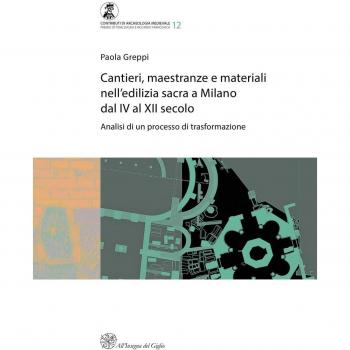 Cantieri, maestranze e materiali nell'edilizia sacra a Milano dal IV al XII secolo. Analisi di un processo di trasformazione