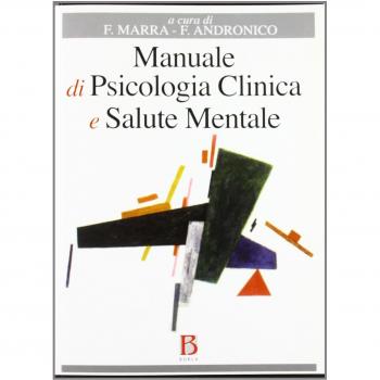 Manuale di psicologia clinica e salute mentale. Applicazioni e linee guida per l'Università, l'esame di Stato e la deontologia professionale