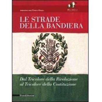 Le strade della bandiera : dal tricolore della rivoluzione al tricolore della