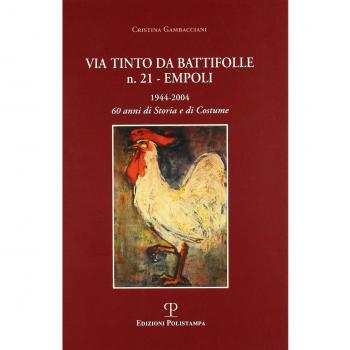 Via Tinto da Battifolle n. 21, Empoli. 1944-2004, 60 anni di storia e di costume