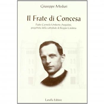 Il frate di Concesa padre Carmelo Umberto Angiolini progettista della Cattedrale di Reggio Calabria