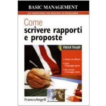Come scrivere rapporti e proposte. Scrivere con efficacia. Usare il linguaggio giusto. Fare arrivare il messaggio voluto