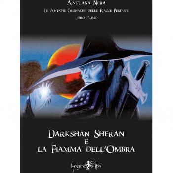 Darkshan Sheran e la fiamma dell'ombra. Le antiche cronache delle razze perdute. Libro primo