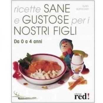 Ricette sane e gustose per i nostri figli. Da 0 a 4 anni