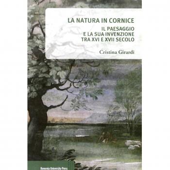 La natura in cornice. Il paesaggio e la sua invenzione tra XVI e XVII secolo