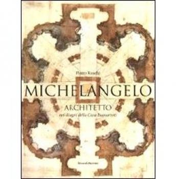 Michelangelo architetto nei disegni di casa Buonarroti. Catalogo della mostra (Milano, 11 febbraio-6 maggio 2011)