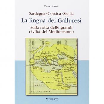 La lingua dei galluresi. Sardegna, Corsica, Sicilia. Sulla rotta delle grandi civiltà del Mediterraneo