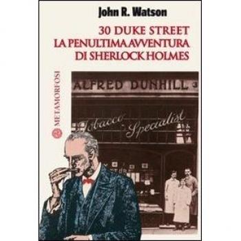 30 Duke Street. La penultima avventura di Sherlock Holmes