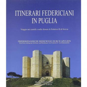 Itinerari federiciani in Puglia. Viaggio nei castelli e nelle dimore di Federico II di Svevia. Ediz. italiana e tedesca