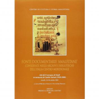 Fonti documentarie amalfitane conservate negli archivi e biblioteche dell'Italia centro-meridionale. Atti del Convegno di studi in memoria di Catello Salvati