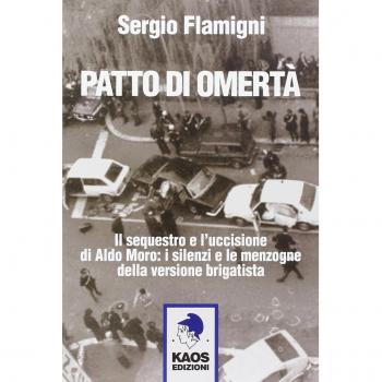Patto di omertà. Il sequestro e l'uccisione di Aldo Moro: i silenzi e le menzogne della versione brigatista