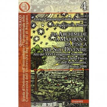 Da Archimede a Majorana: la fisica nel suo divenire. Atti del 26° Convegno nazionale di storia della fisica e dell'astronomia (Roma, 2006)