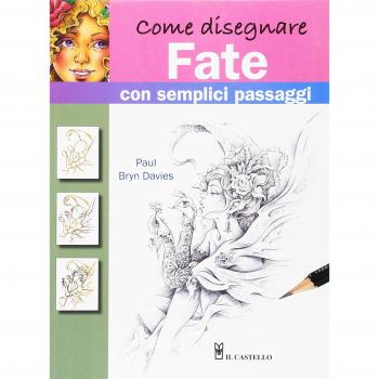 Come disegnare fate con semplici passaggi. Ediz. a colori