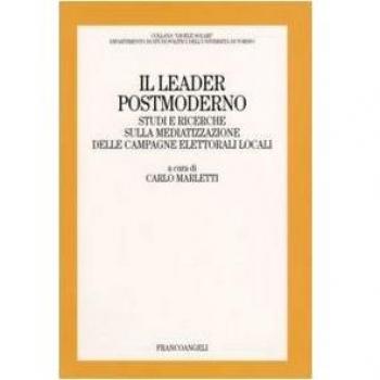 Il leader postmoderno. Studi e ricerche sulla mediatizzazione delle campagne elettorali locali