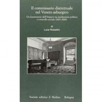 Il commissario distrettuale nel Veneto asburgico. Un funzionario imperiale tra mediazione politica e controllo sociale (1819-1848)