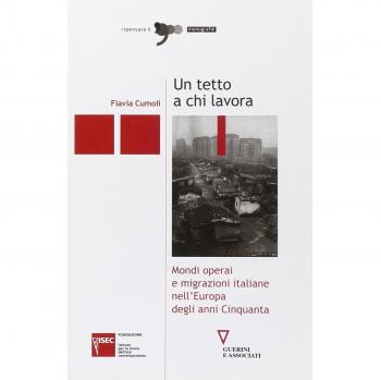 Un tetto a chi lavora. Mondi operai e migrazioni italiane nell'Europa degli anni Cinquanta