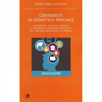 Contributi di didattica speciale. Competenze, strumenti operativi e linee guida metodologico-didattiche per il docente specializzato al sostegno