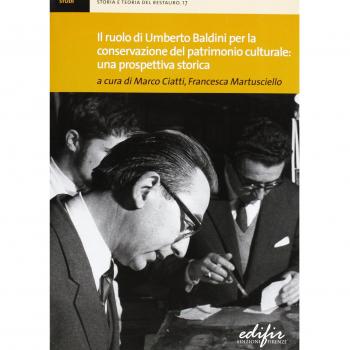 Il ruolo di Umberto Baldini per la conservazione del patrimonio culturale: una prospettiva storica. Atti della giornata di studi (Firenze, 14 dicembre 2011)