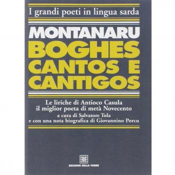 Montanaru, Boghes, cantos e cantigos. Le liriche di Antioco Casula il miglior poeta di metà Novecento. Testo sardo e italiano