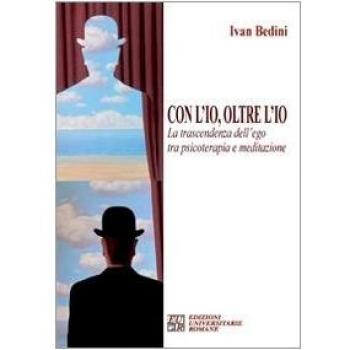 Con l'io, oltre l'io. La trascendenza dell'ego tra psicoterapia e meditazione