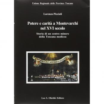 Potere e carità a Montevarchi nel XVI secolo. Storia di un centro minore della Toscana medicea