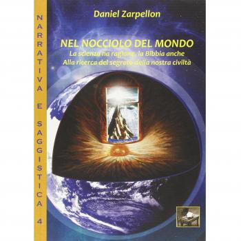 Nel nocciolo del mondo. La scienza ha ragione, la Bibbia anche. Alla ricerca del segreto della nostra civiltà