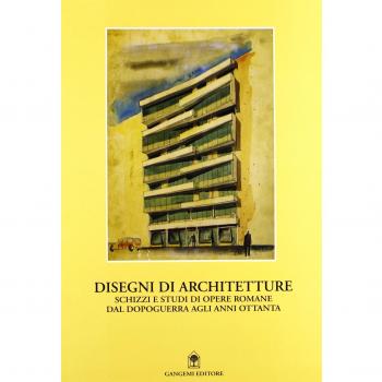 Disegni di architetture. Schizzi e studi di opere romane dal dopoguerra agli anni Ottanta