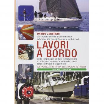 Lavori a bordo. Dall'impianto elettrico a quello idraulico, dal motore alle vele, dall'osmosi al ponte in teak. Guida completa per far da sé la manutenzione...