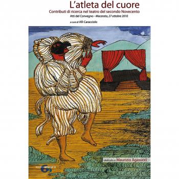 L'atleta del cuore. Contributi di ricerca nel teatro del secondo Novecento. Atti del Convegno Macerata, 27 ottobre 2010. Dedicata a Maurizio Agasucci