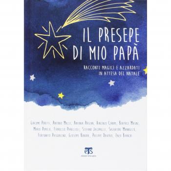 Il presepe di mio papà. Racconti magici e azzardati in attesa del Natale