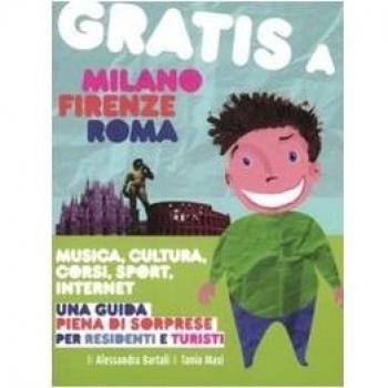 Gratis a Milano, Firenze, Roma. Musica, cultura, corsi, sport, internet. Una guida piena di sorprese per residenti e turisti