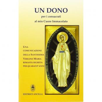 Un dono per i consacrati al mio cuore immacolato. Una comunicazione della Santissima Vergine Maria rimasta segreta per quarant'anni