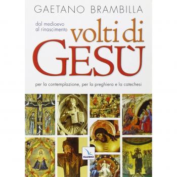 Volti di Gesù. Dal Meioevo al Rinascimento. Per la contemplazione, per la preghiera e la catechesi