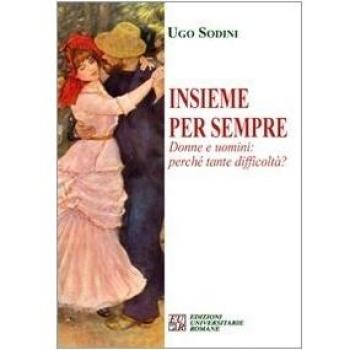 Insieme per sempre. Donne e uomini perché tante difficoltà?