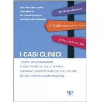 I casi clinici. Teoria, organizzazione e aspetti pratici della terapia cognitivo comportamentale multi-step dei disturbi dell'alimentazione