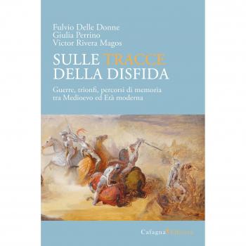 Sulle tracce della disfida. Guerre, trionfi, percorsi di memoria tra medioevo ed età moderna